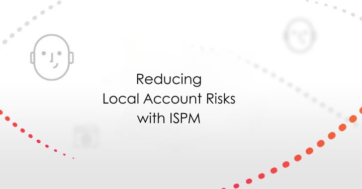 Reducing Local Account Risks with ISPM