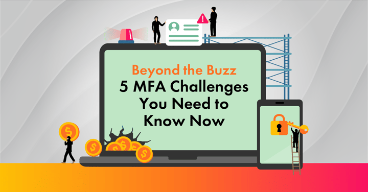 Beyond the Buzz: 5 MFA Challenges You Need to Know Now